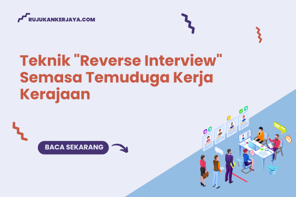 Teknik "Reverse Interview" Semasa Temuduga Kerja Kerajaan